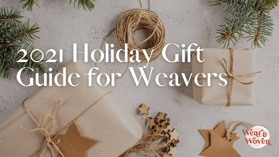 2021 Holiday Gift Guide for Weavers - Wear and Woven