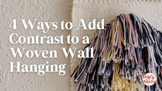 4 Ways to Add Contrast to A Woven Wall Hanging - Wear and Woven