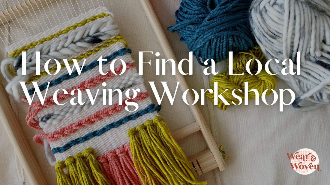 How to Find a Local Weaving Workshop - Wear and Woven