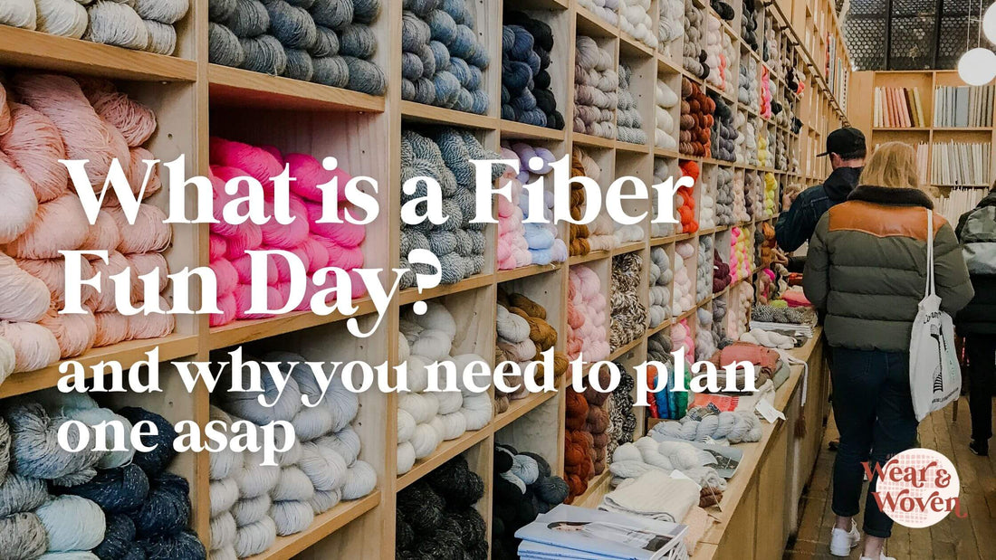 What is a Fiber Fun Day (and Why You Need to Plan One ASAP) - Wear and Woven