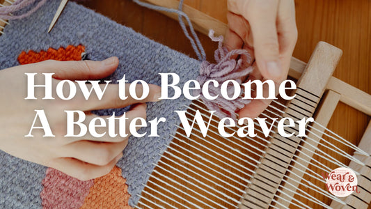 How to Become a Better Weaver - Wear and Woven