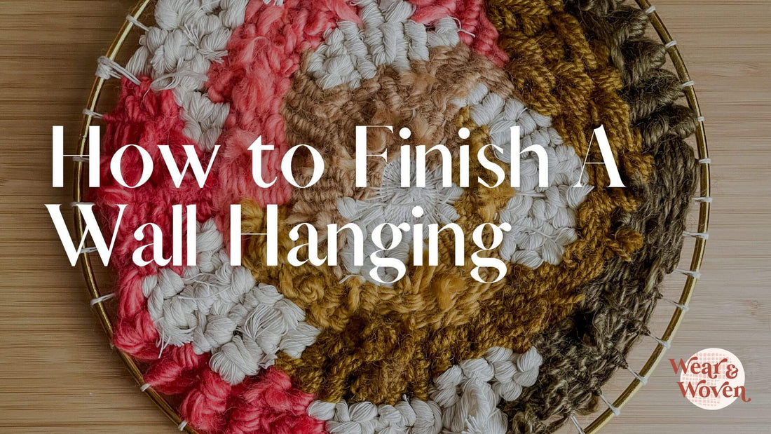 How to Finish A Wall Hanging - Wear and Woven