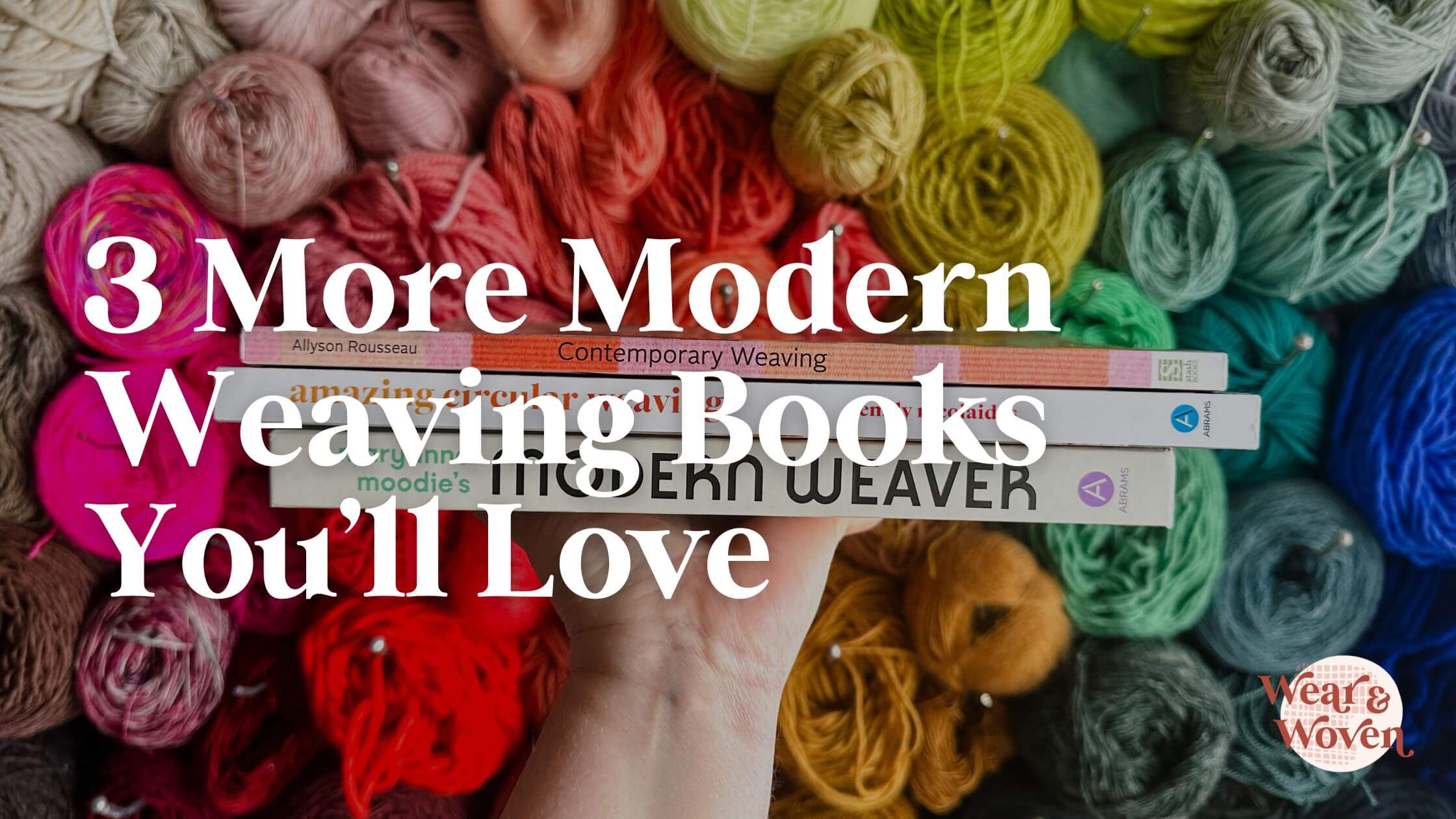 3 More Modern Weaving Books You'll Love Wear and Woven