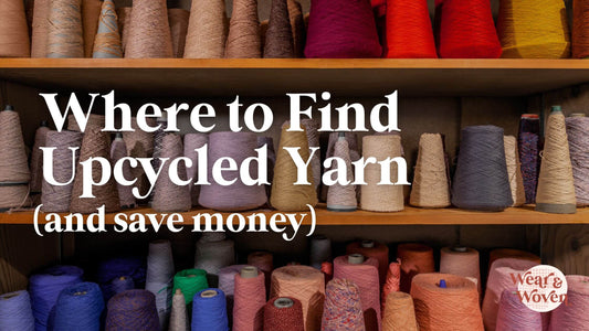 Where to Find Upcycled Yarn and Save Money - Wear and Woven