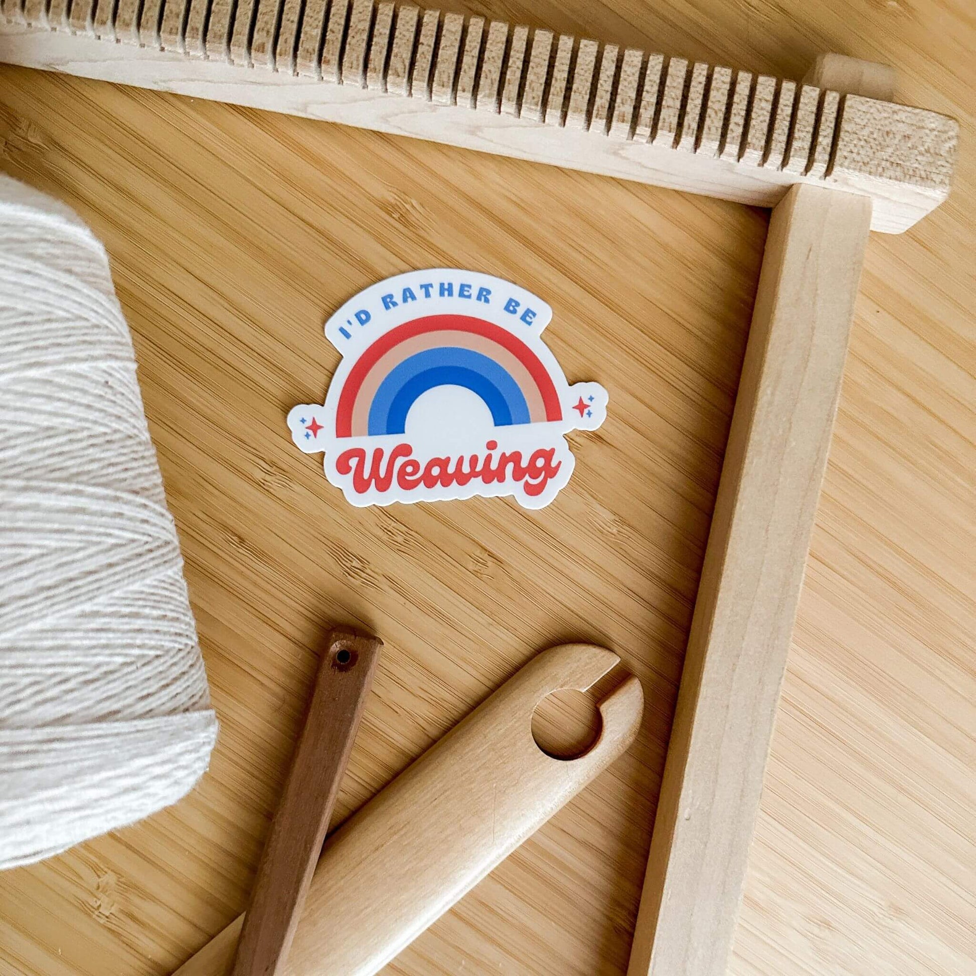 i'd rather be weaving sticker - wear and woven